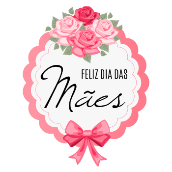 FELIZ DIA DAS MÃES!