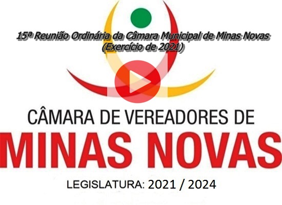 15ª Reunião Ordinária da Câmara Municipal de Minas Novas (Exercício de 2021)