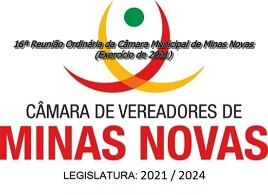 16ª Reunião Ordinária da Câmara Municipal de Minas Novas (Exercício de 2021)