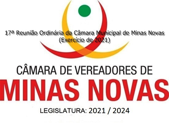 17ª Reunião Ordinária da Câmara Municipal de Minas Novas (Exercício de 2021)