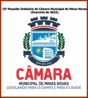 15ª Reunião Ordinária da Câmara Municipal de Minas Novas (Exercício de 2022)