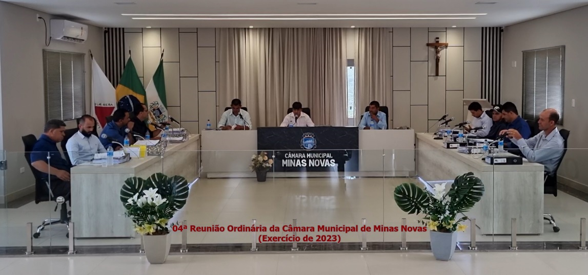 04ª Reunião Ordinária da Câmara Municipal de Minas Novas (Exercício de 2023)